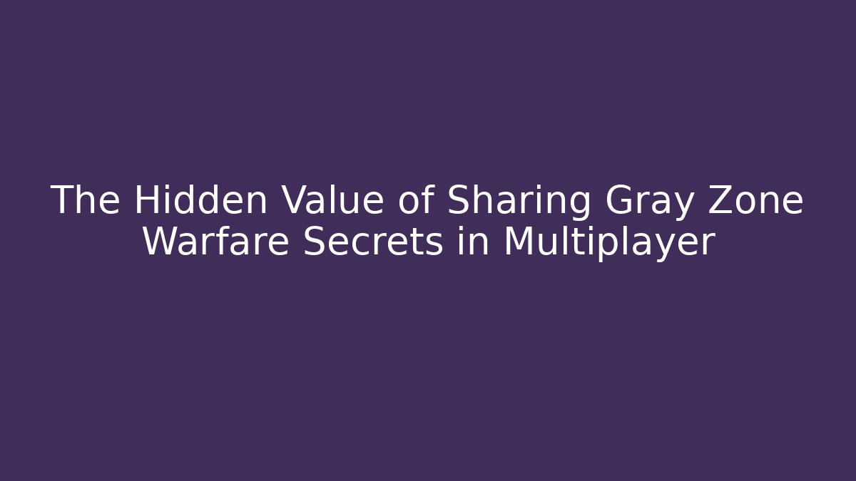 The Hidden Value of Sharing Gray Zone Warfare Secrets in Multiplayer - Método de Aprovação