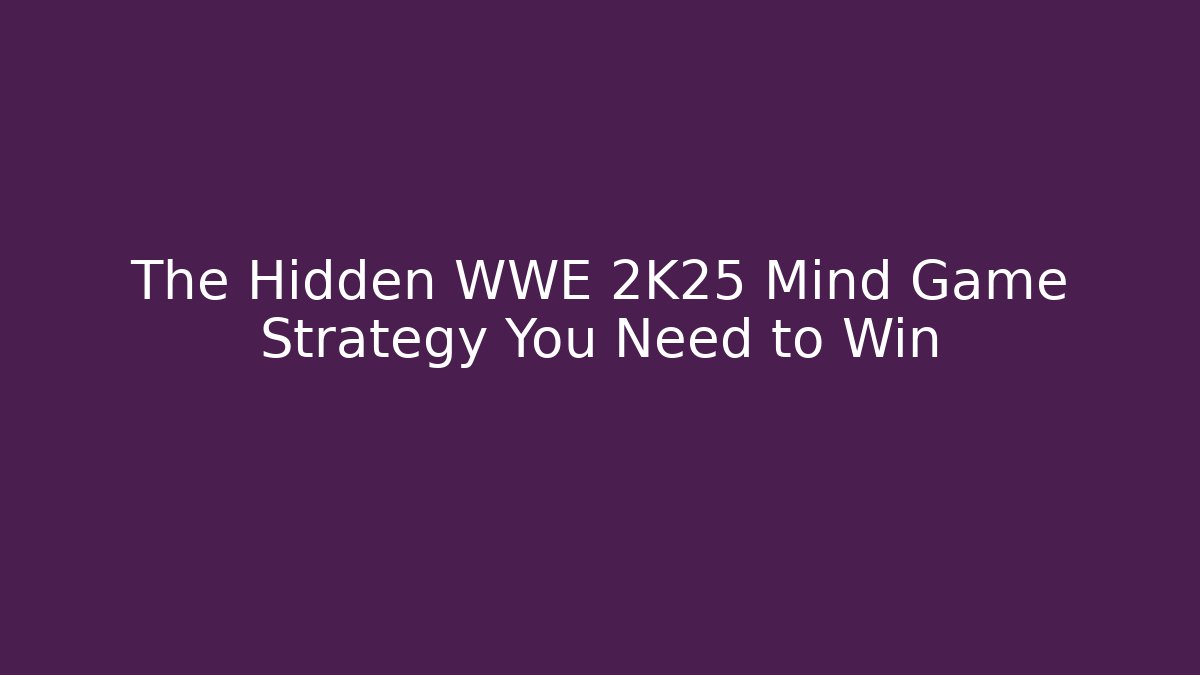 The Hidden WWE 2K25 Mind Game Strategy You Need to Win - Método de Aprovação