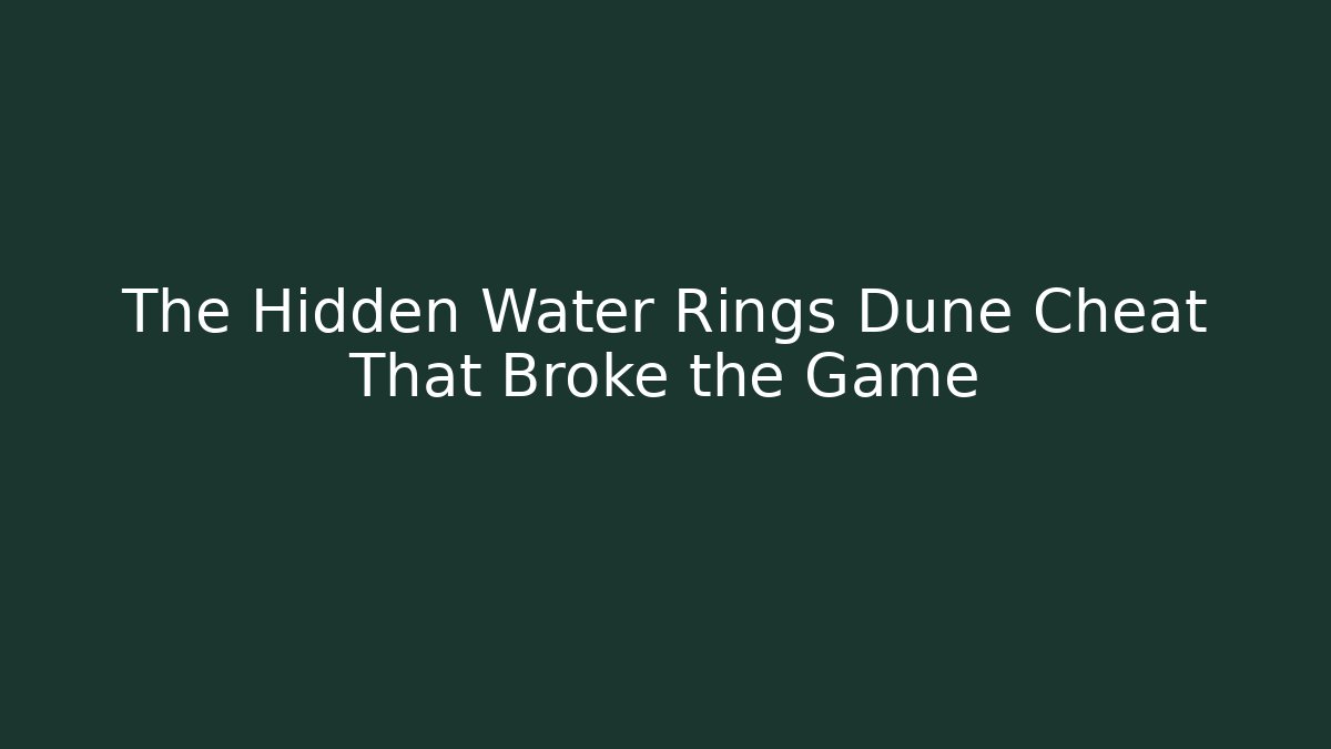 The Hidden Water Rings Dune Cheat That Broke the Game - Método de Aprovação