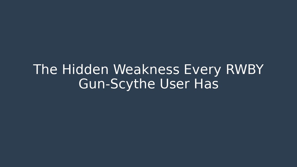 The Hidden Weakness Every RWBY Gun-Scythe User Has