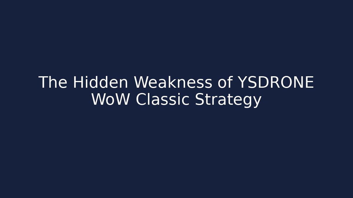 The Hidden Weakness of YSDRONE WoW Classic Strategy