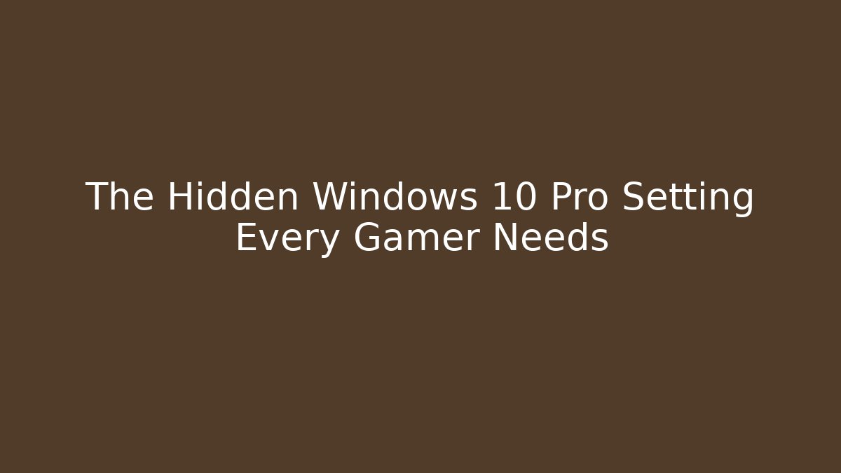 The Hidden Windows 10 Pro Setting Every Gamer Needs - Método de Aprovação