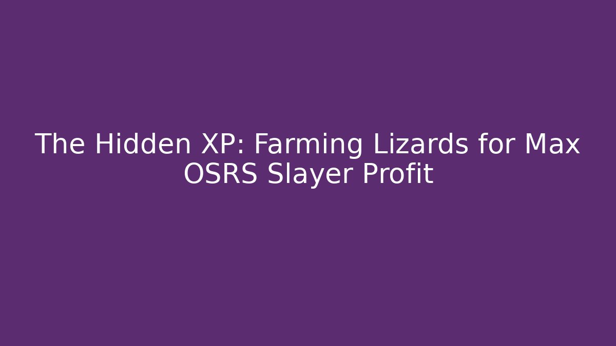 The Hidden XP: Farming Lizards for Max OSRS Slayer Profit