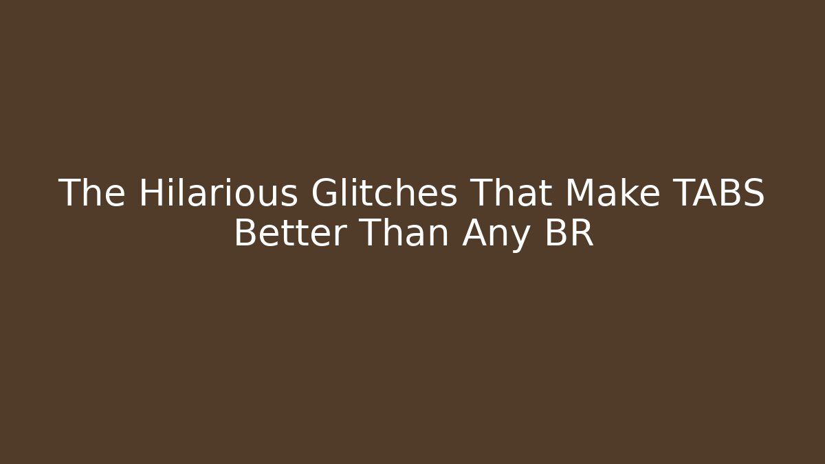 The Hilarious Glitches That Make TABS Better Than Any BR