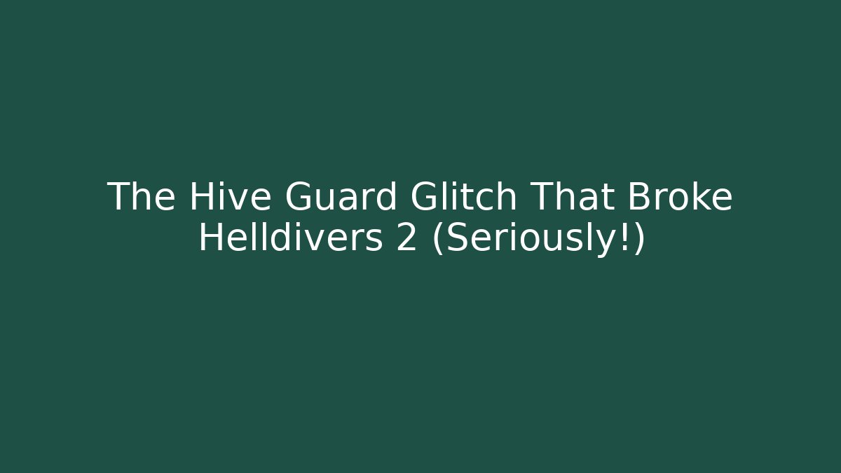 The Hive Guard Glitch That Broke Helldivers 2 (Seriously!)