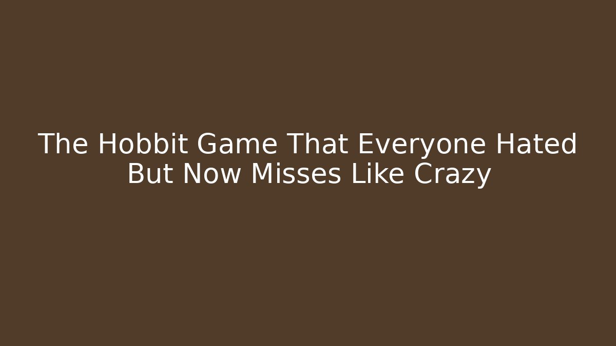 The Hobbit Game That Everyone Hated But Now Misses Like Crazy