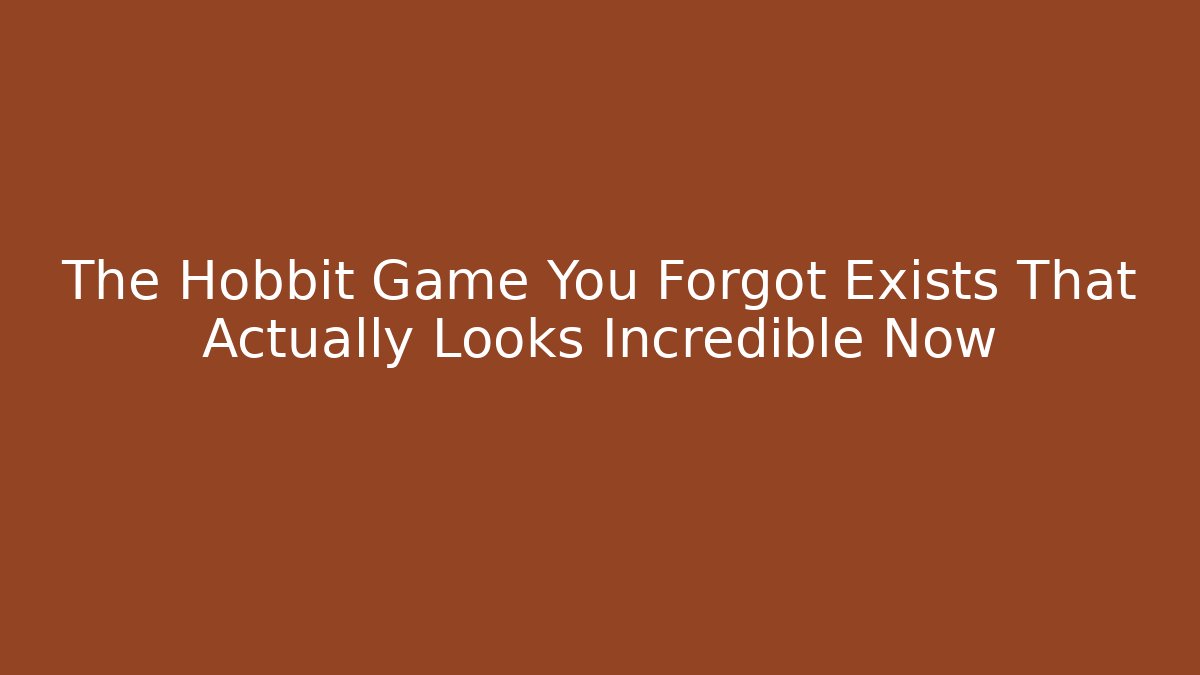 The Hobbit Game You Forgot Exists That Actually Looks Incredible Now