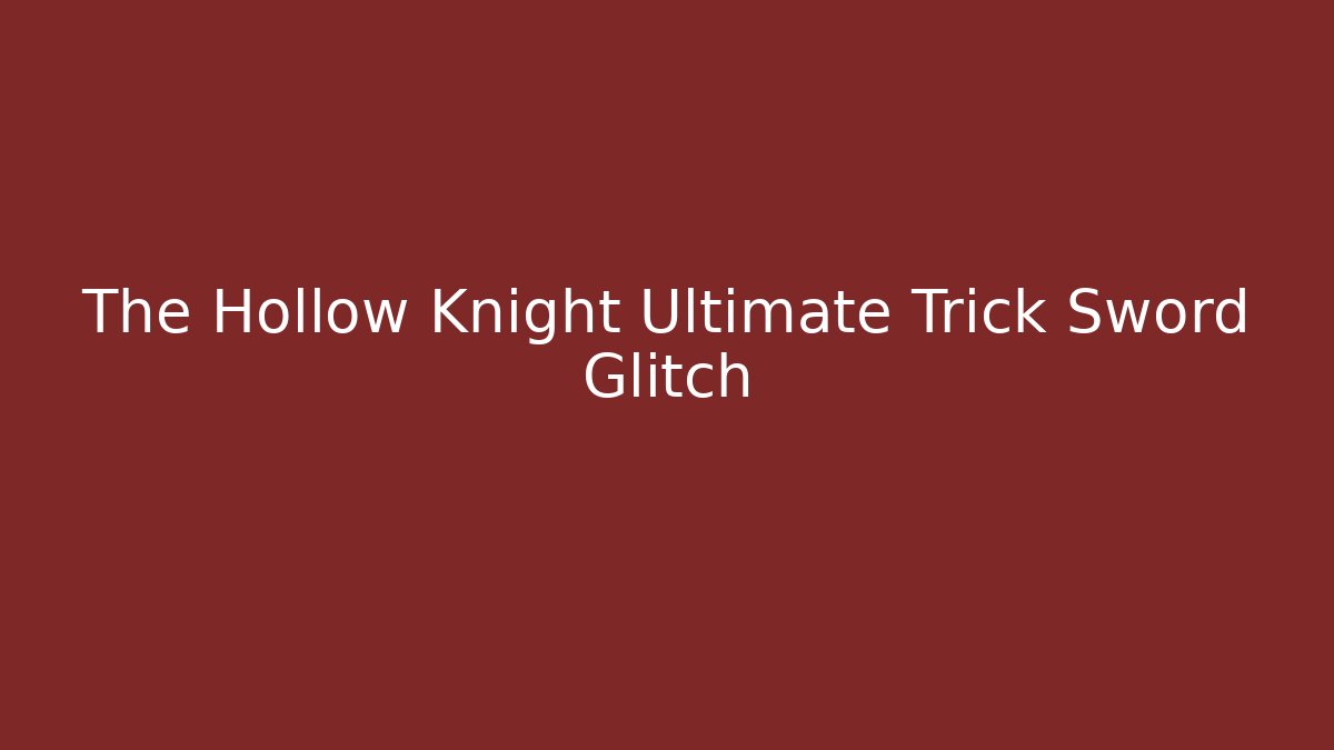 The Hollow Knight Ultimate Trick Sword Glitch