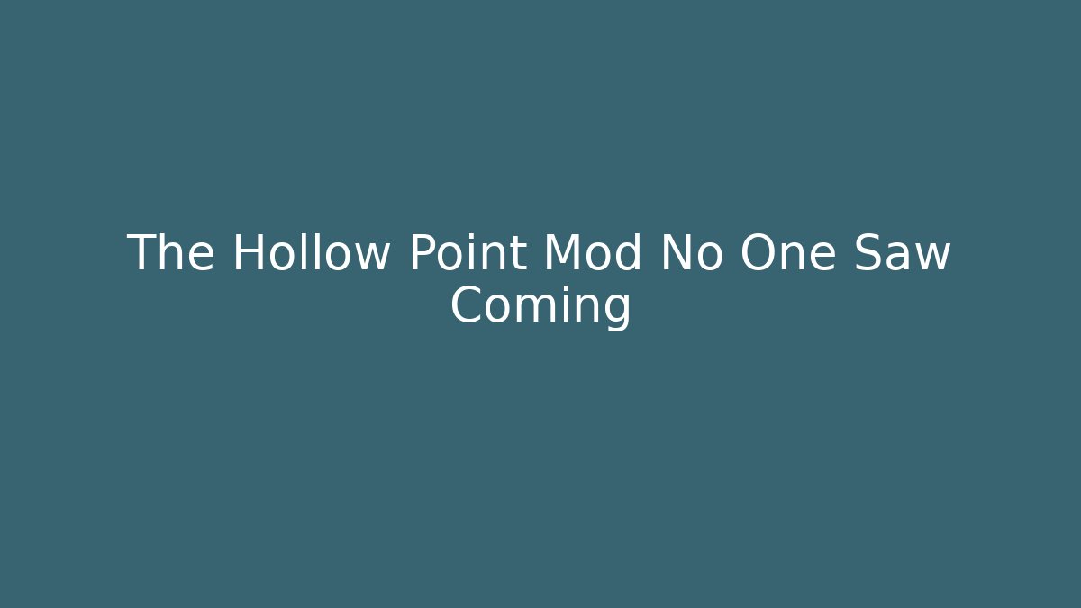 The Hollow Point Mod No One Saw Coming