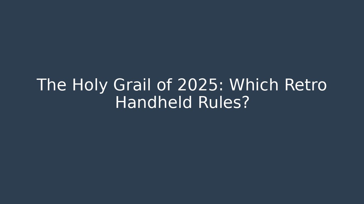 The Holy Grail of 2025: Which Retro Handheld Rules?