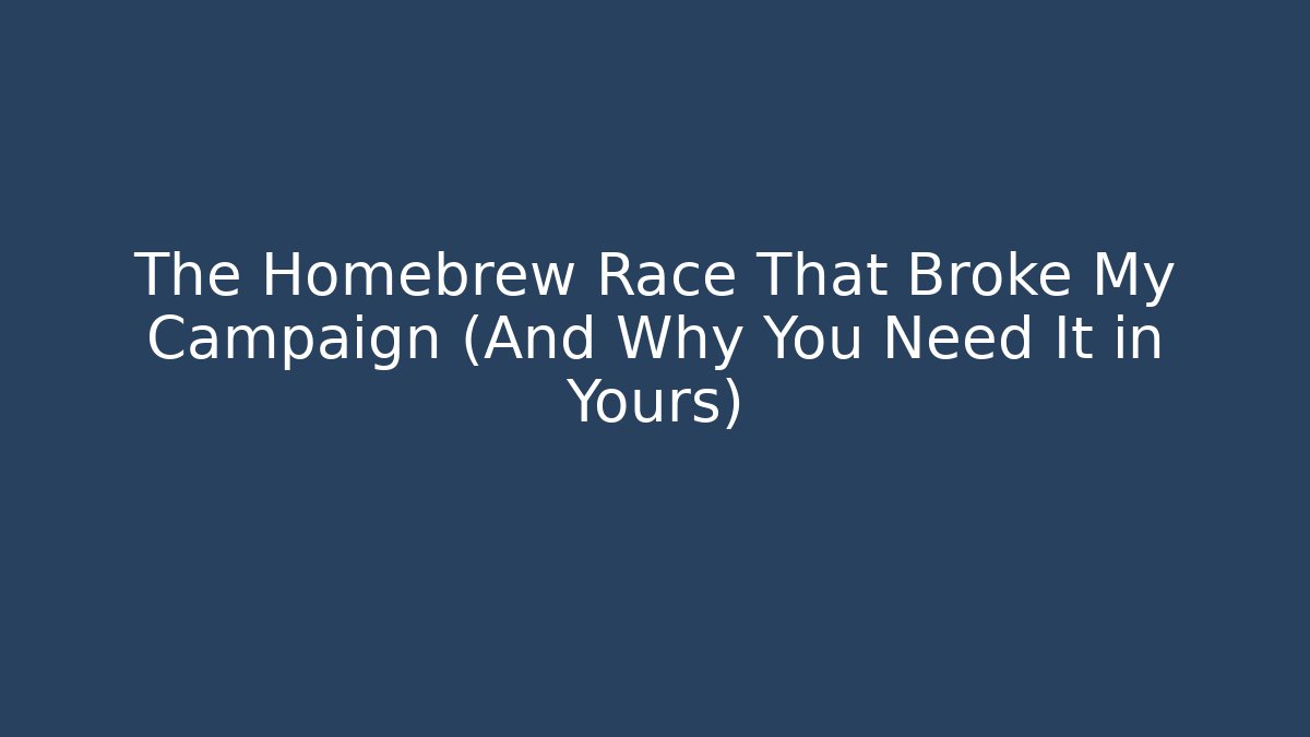 The Homebrew Race That Broke My Campaign (And Why You Need It in Yours) - Método de Aprovação