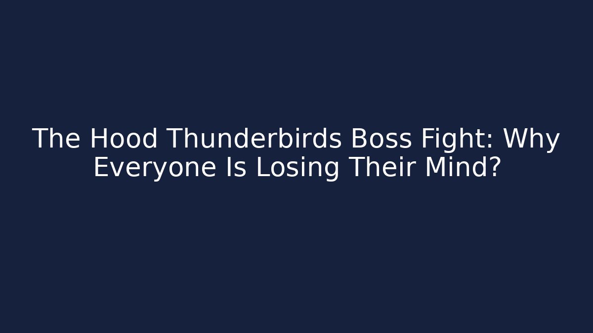 The Hood Thunderbirds Boss Fight: Why Everyone Is Losing Their Mind?