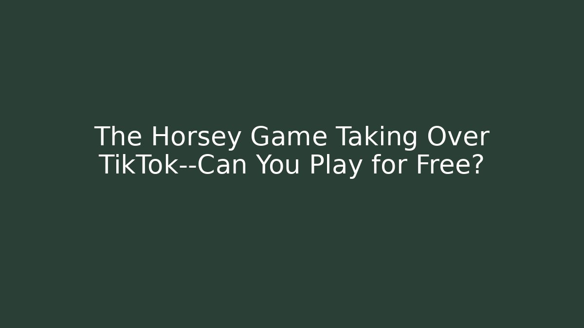 The Horsey Game Taking Over TikTok—Can You Play for Free?