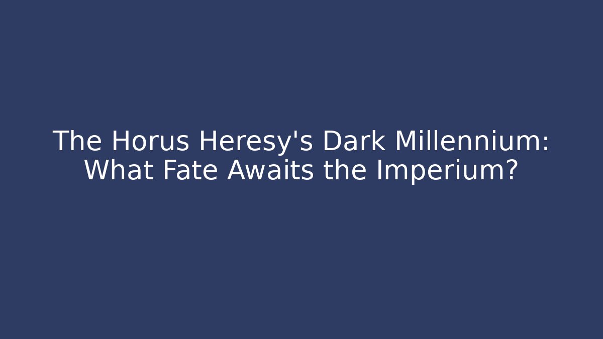The Horus Heresy's Dark Millennium: What Fate Awaits the Imperium? - Método de Aprovação