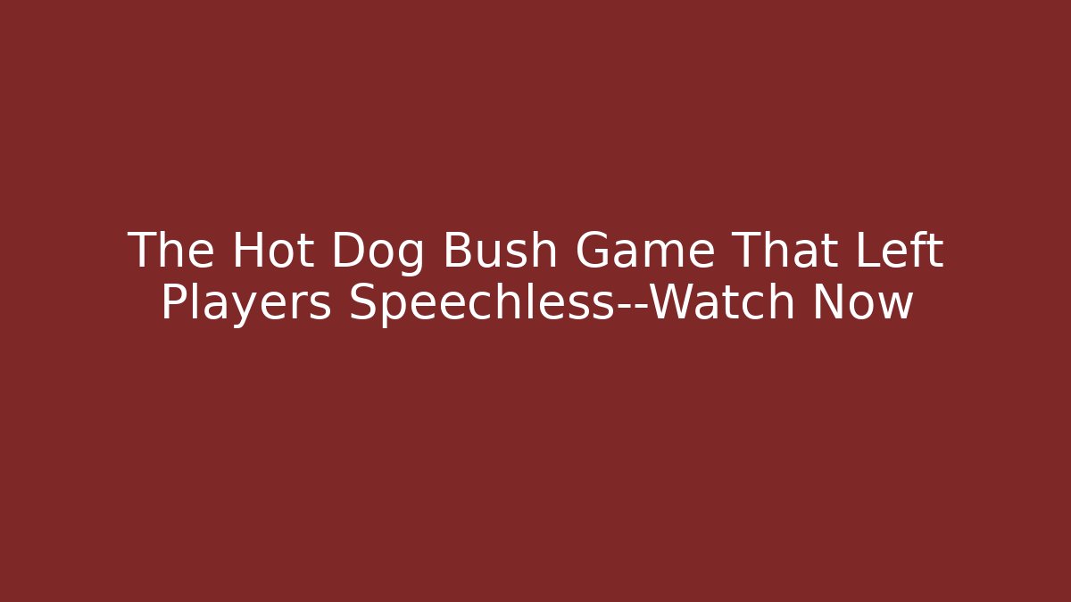 The Hot Dog Bush Game That Left Players Speechless—Watch Now