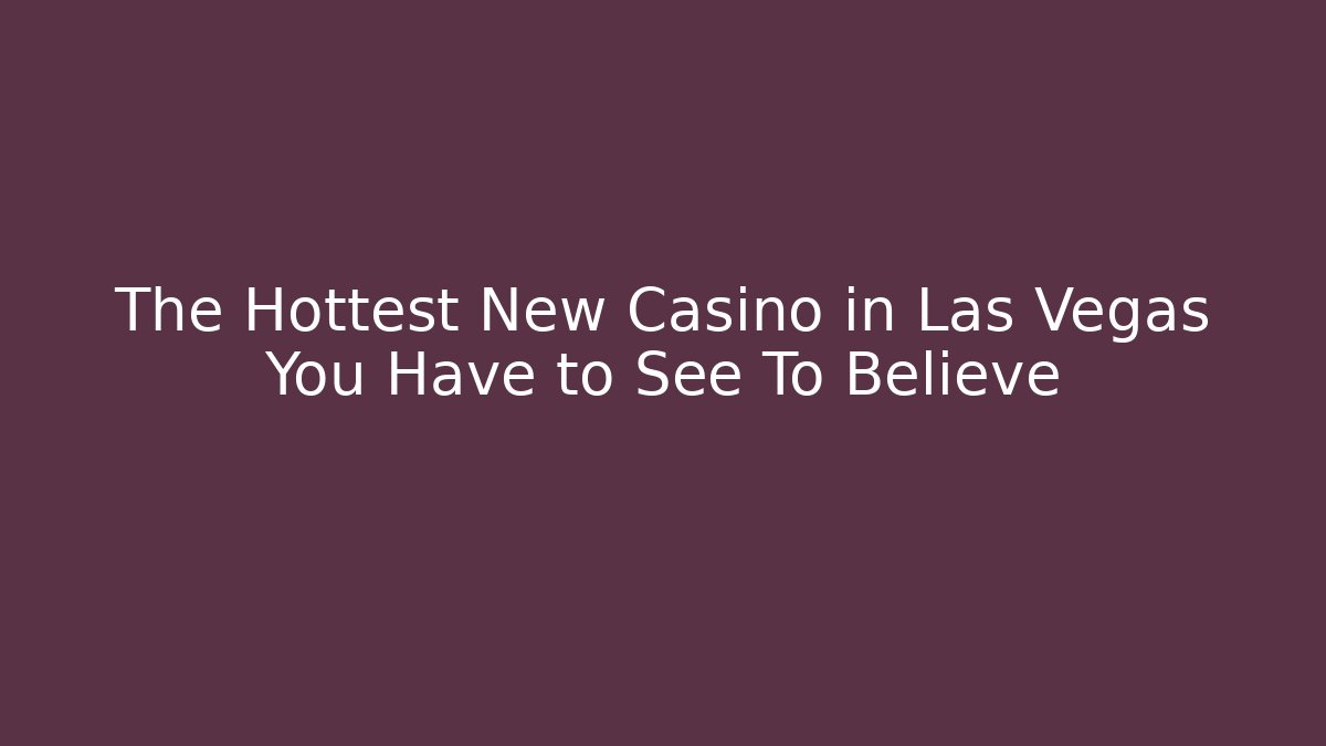 The Hottest New Casino in Las Vegas You Have to See To Believe