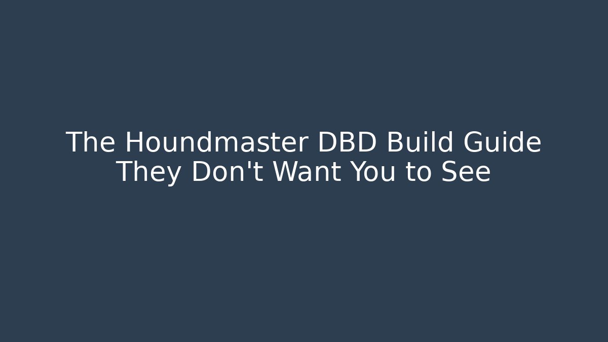 The Houndmaster DBD Build Guide They Don't Want You to See