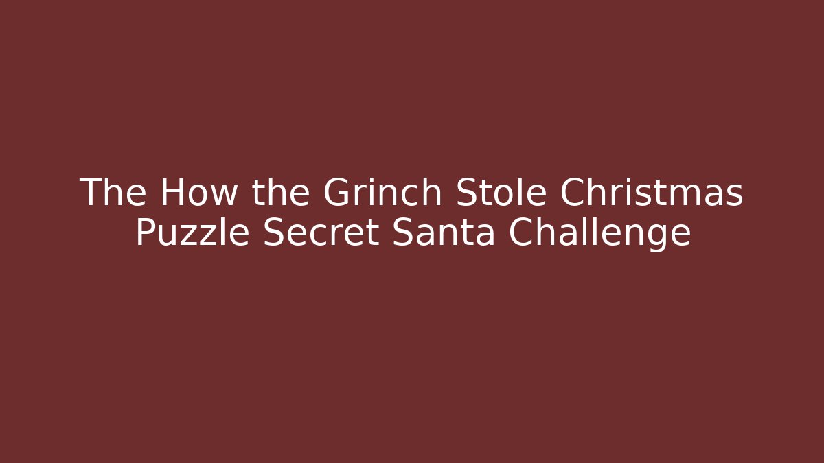 The How the Grinch Stole Christmas Puzzle Secret Santa Challenge