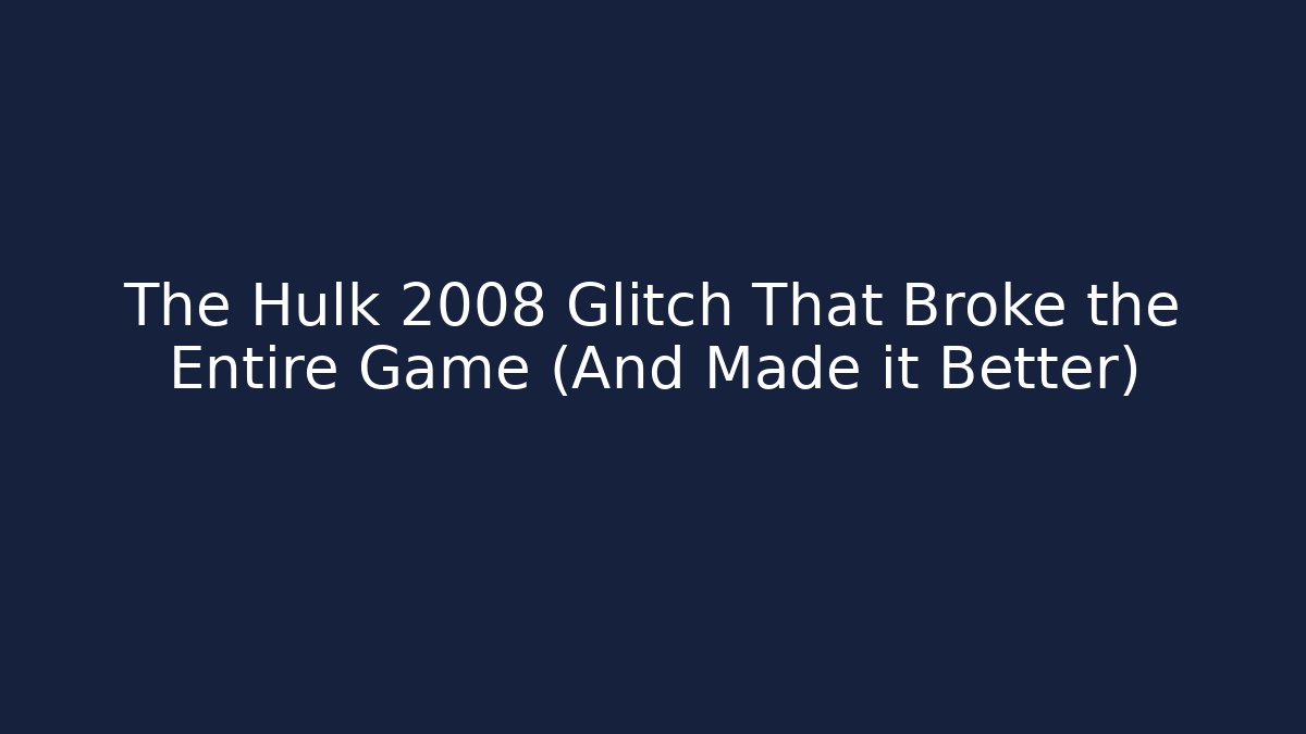 The Hulk 2008 Glitch That Broke the Entire Game (And Made it Better)