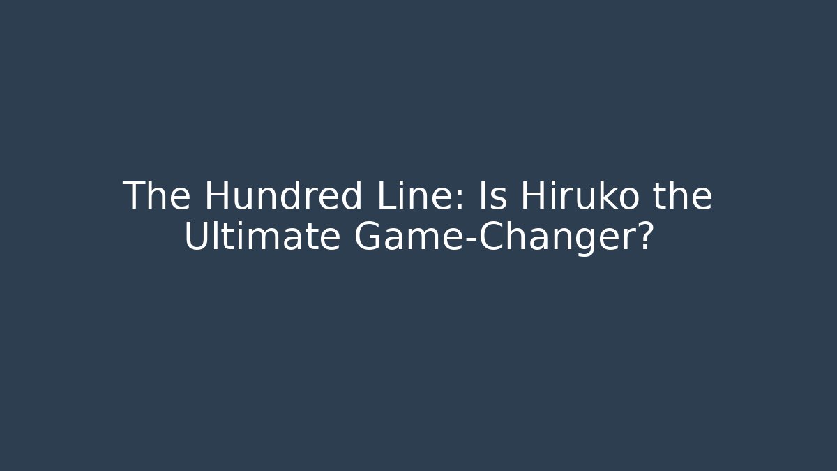 The Hundred Line: Is Hiruko the Ultimate Game-Changer? - Método de Aprovação