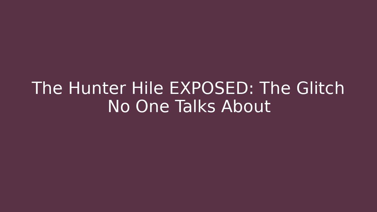 The Hunter Hile EXPOSED: The Glitch No One Talks About