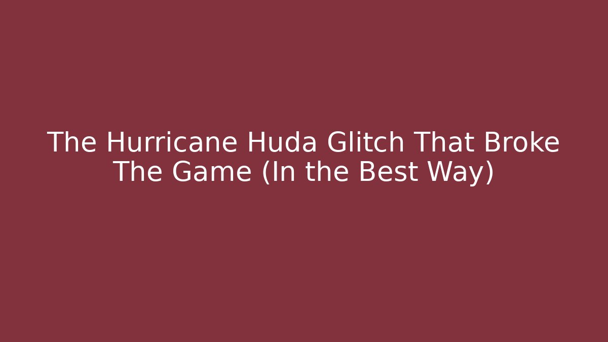 The Hurricane Huda Glitch That Broke The Game (In the Best Way)