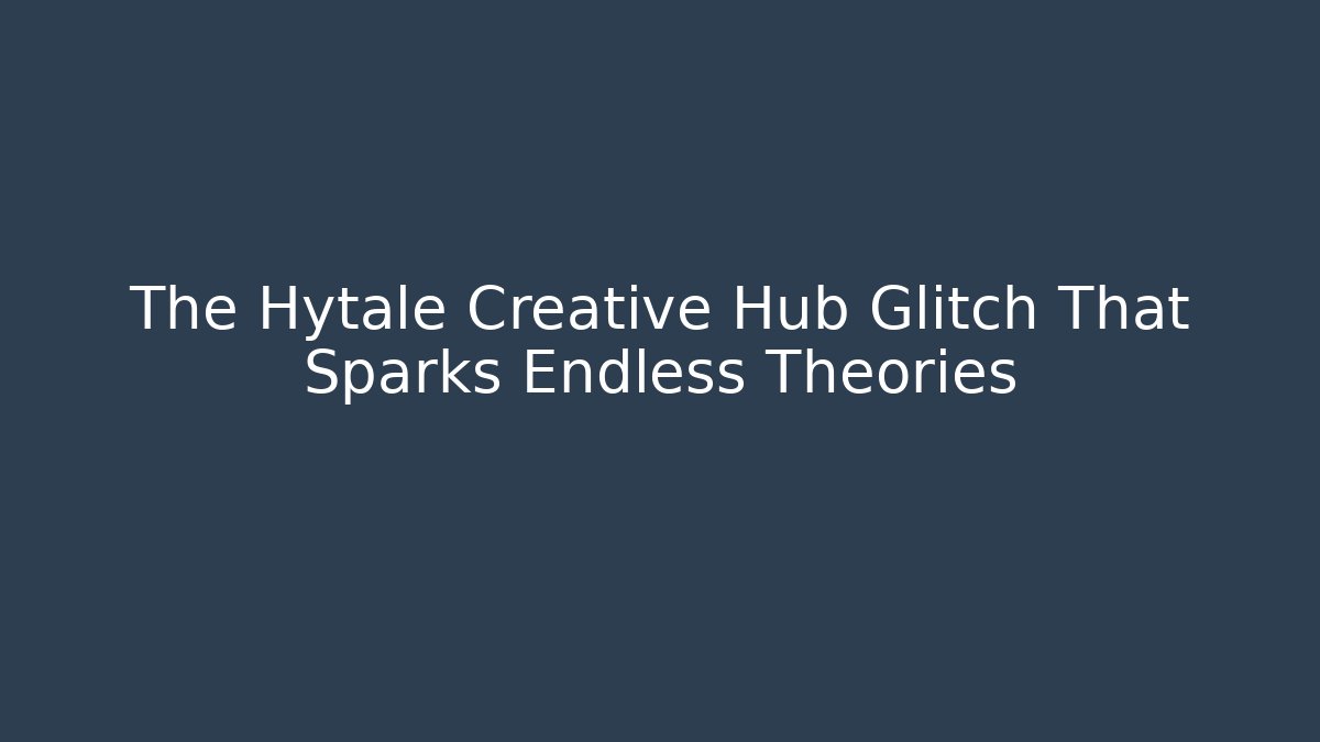 The Hytale Creative Hub Glitch That Sparks Endless Theories
