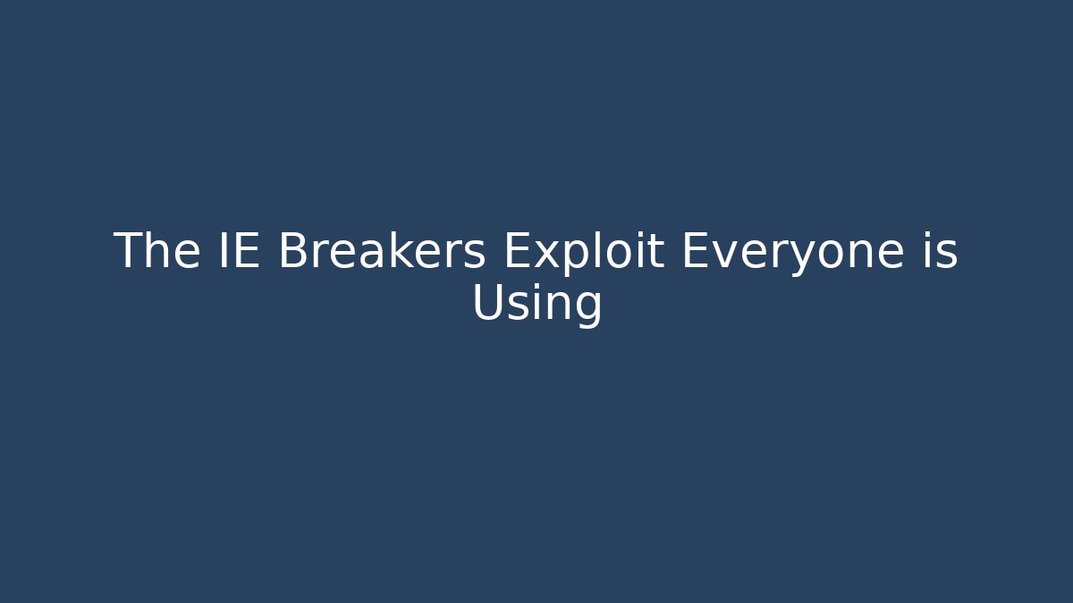 The IE Breakers Exploit Everyone is Using - Método de Aprovação