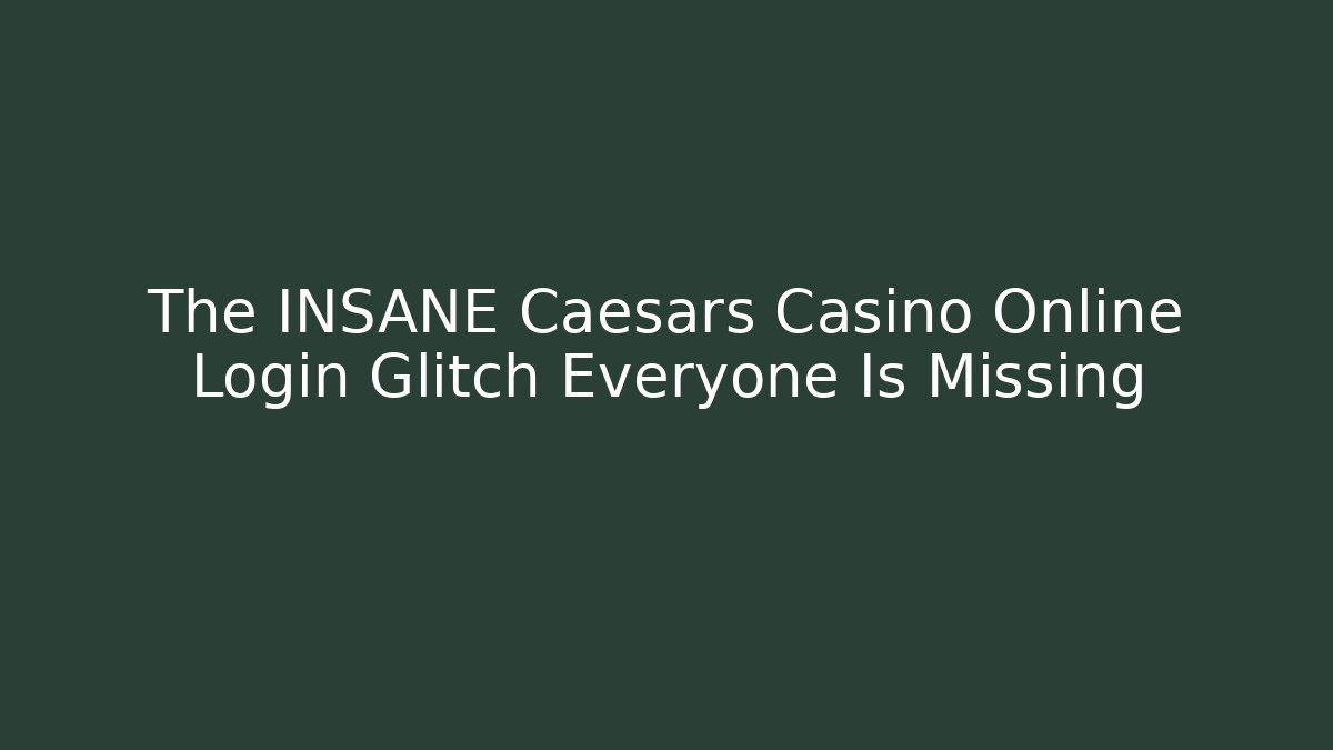 The INSANE Caesars Casino Online Login Glitch Everyone Is Missing