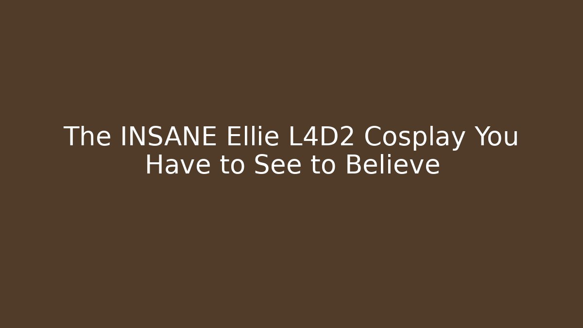 The INSANE Ellie L4D2 Cosplay You Have to See to Believe