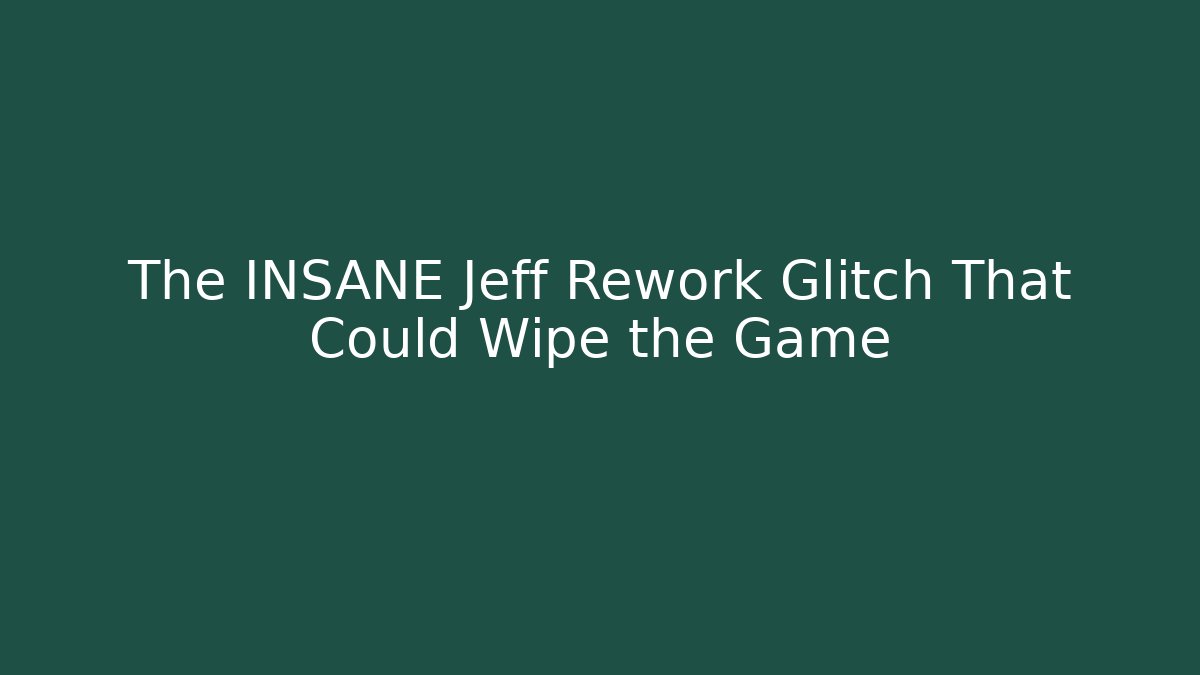The INSANE Jeff Rework Glitch That Could Wipe the Game