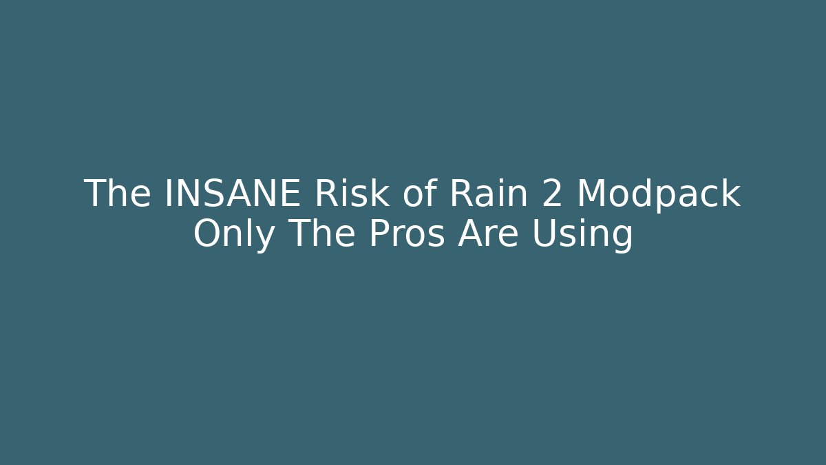 The INSANE Risk of Rain 2 Modpack Only The Pros Are Using
