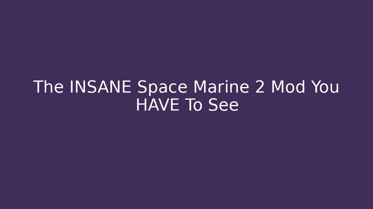 The INSANE Space Marine 2 Mod You HAVE To See