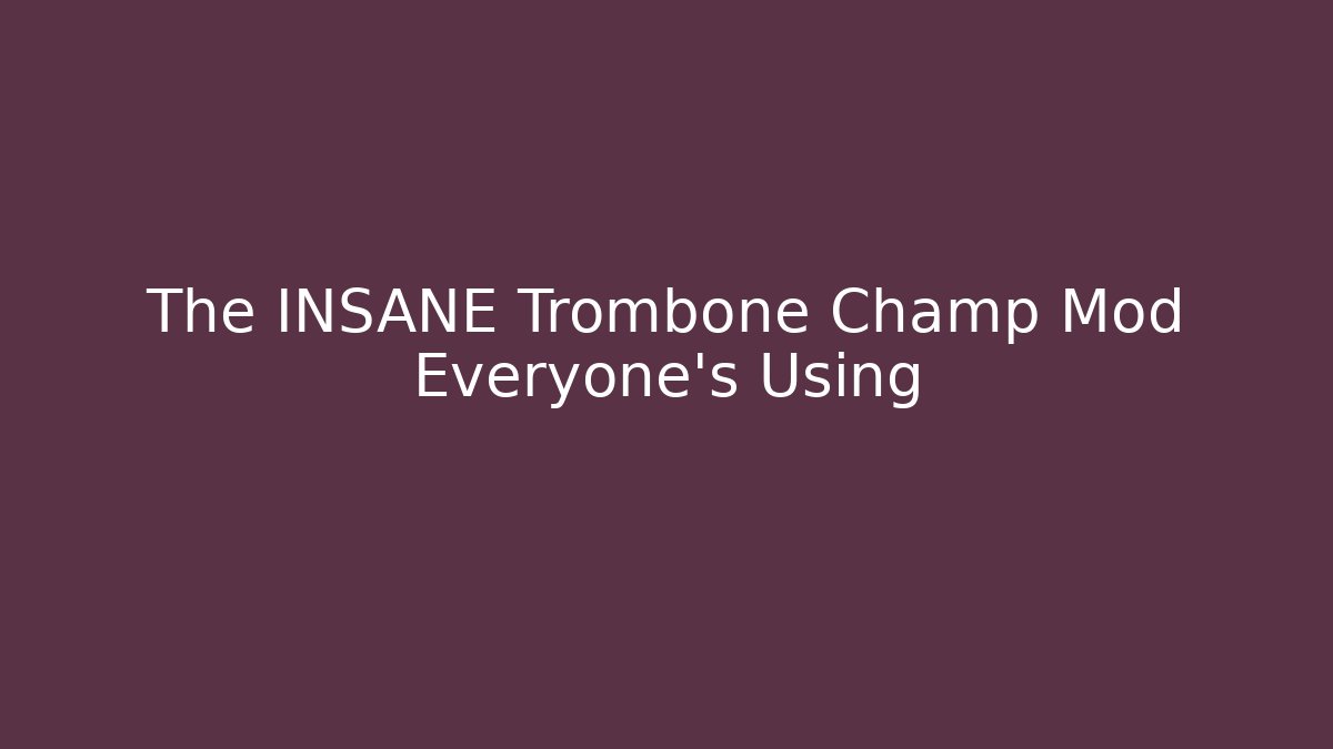 The INSANE Trombone Champ Mod Everyone's Using