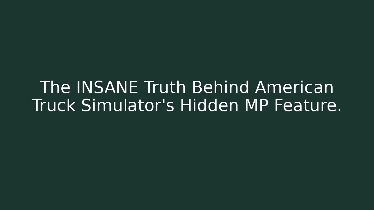 The INSANE Truth Behind American Truck Simulator's Hidden MP Feature.