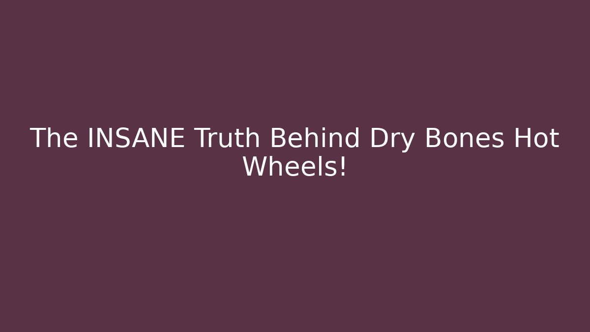 The INSANE Truth Behind Dry Bones Hot Wheels!