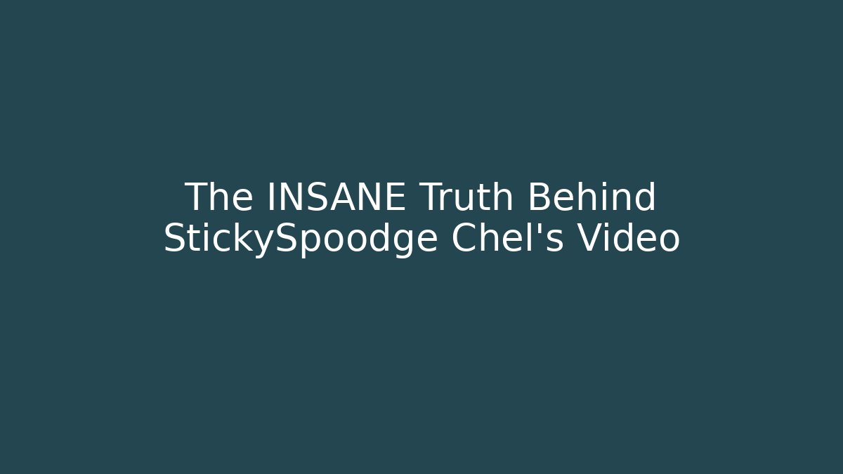 The INSANE Truth Behind StickySpoodge Chel's Video