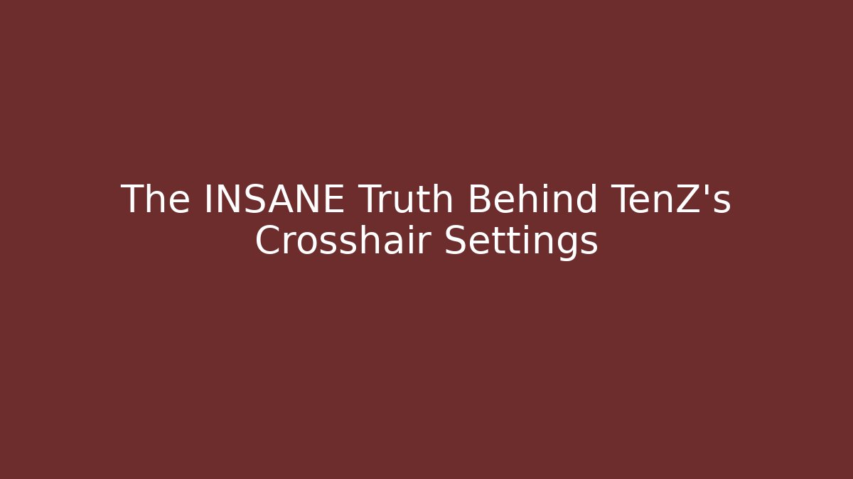 The INSANE Truth Behind TenZ's Crosshair Settings - Método de Aprovação