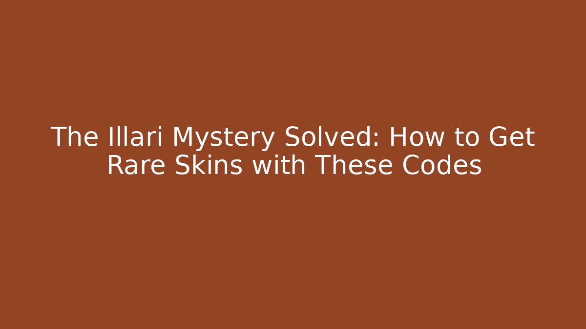 The Illari Mystery Solved: How to Get Rare Skins with These Codes