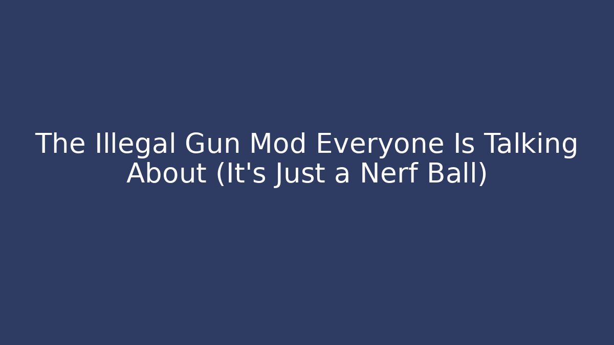 The Illegal Gun Mod Everyone Is Talking About (It’s Just a Nerf Ball) - Método de Aprovação