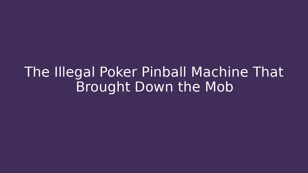 The Illegal Poker Pinball Machine That Brought Down the Mob - Método de Aprovação