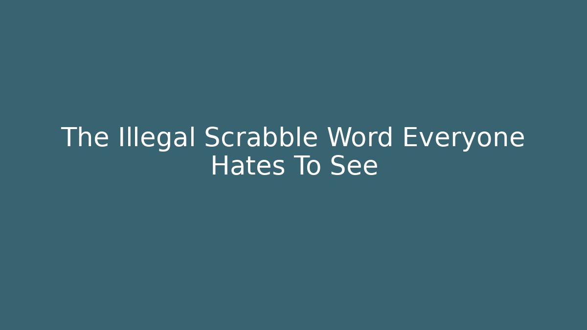 The Illegal Scrabble Word Everyone Hates To See