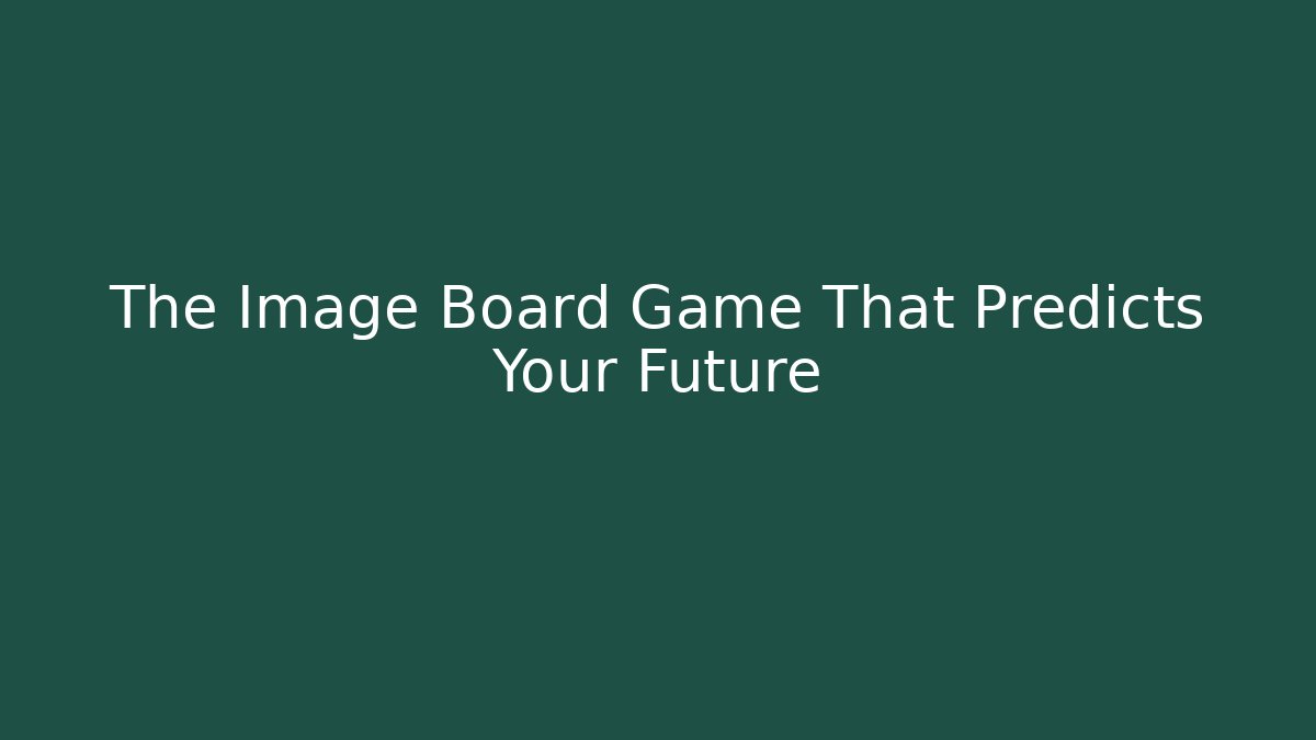 The Image Board Game That Predicts Your Future