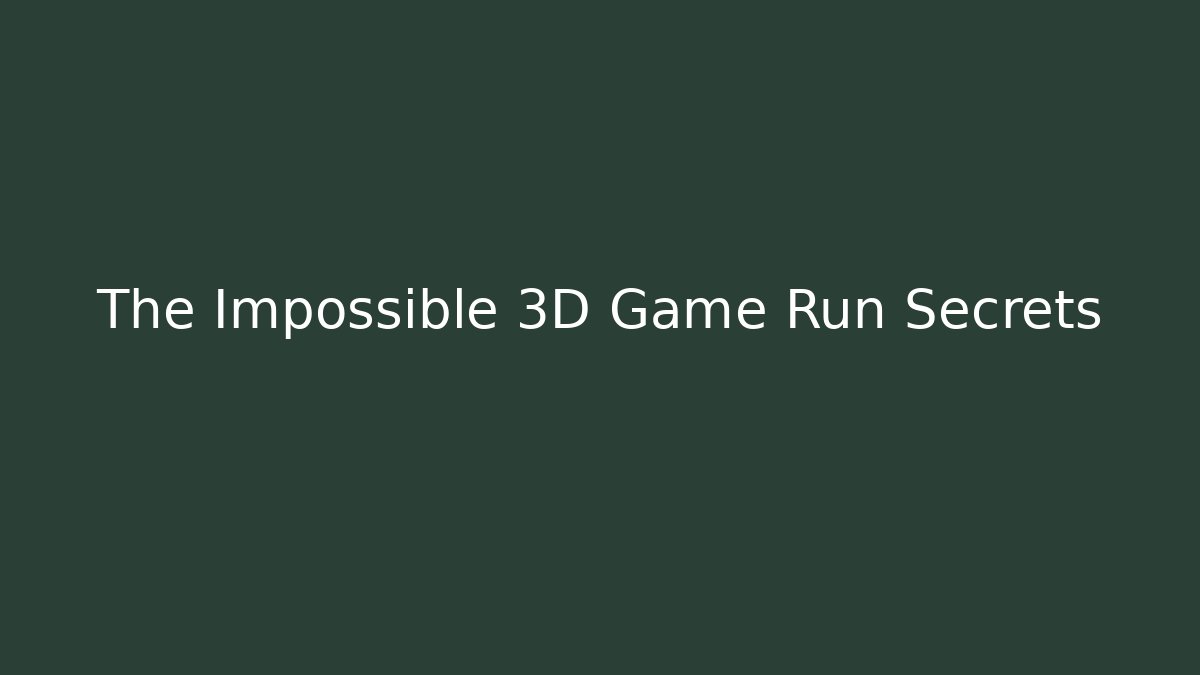 The Impossible 3D Game Run Secrets