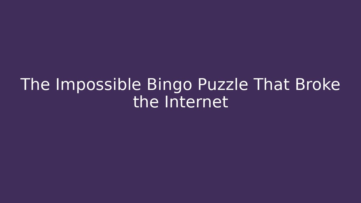 The Impossible Bingo Puzzle That Broke the Internet