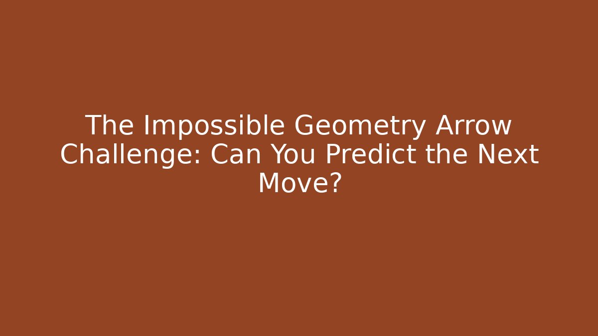 The Impossible Geometry Arrow Challenge: Can You Predict the Next Move?