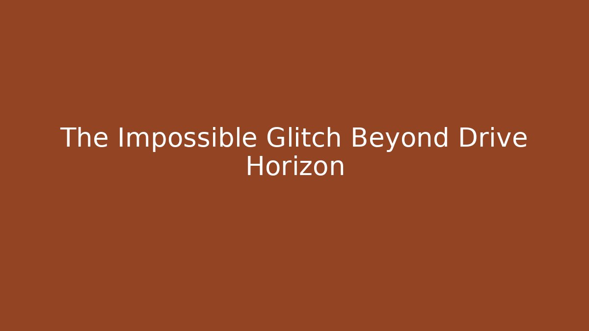 The Impossible Glitch Beyond Drive Horizon - Método de Aprovação