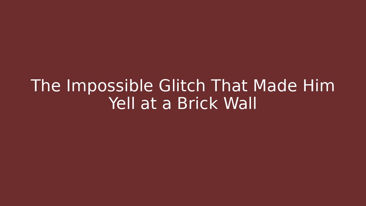 The Impossible Glitch That Made Him Yell at a Brick Wall - Método de Aprovação