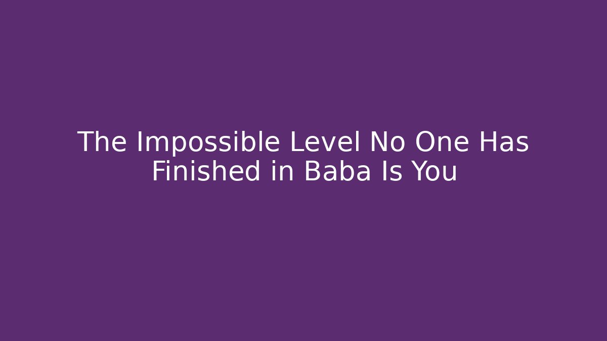 The Impossible Level No One Has Finished in Baba Is You