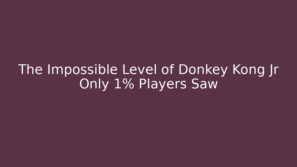 The Impossible Level of Donkey Kong Jr Only 1% Players Saw